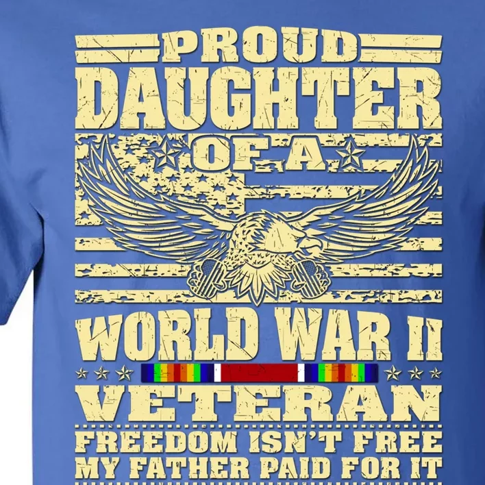 Proud Daughter Of A World War 2 Veteran Freedom IsnT Free Gift Tall T-Shirt