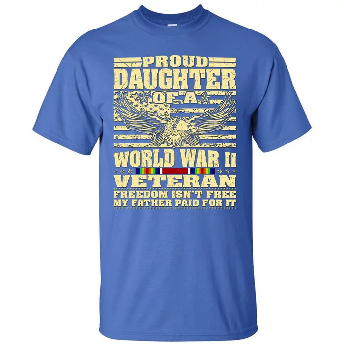 Proud Daughter Of A World War 2 Veteran Freedom IsnT Free Gift Tall T-Shirt