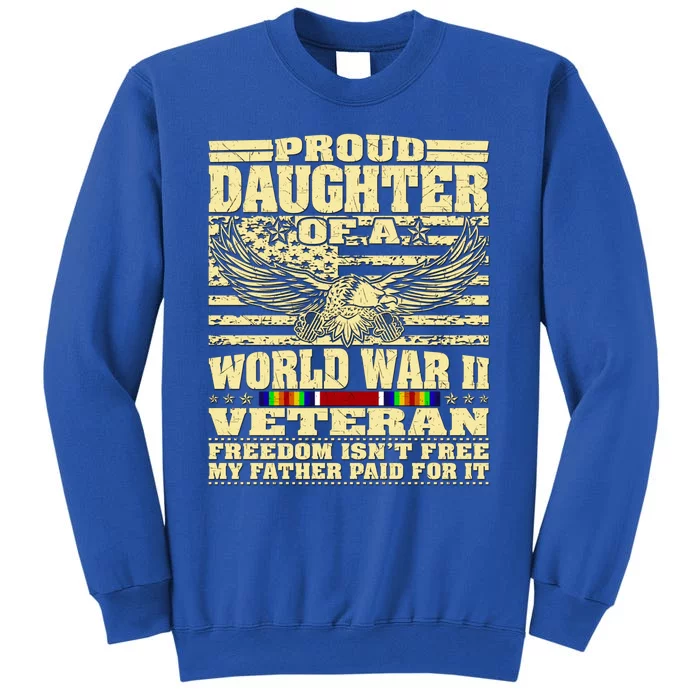 Proud Daughter Of A World War 2 Veteran Freedom IsnT Free Gift Tall Sweatshirt