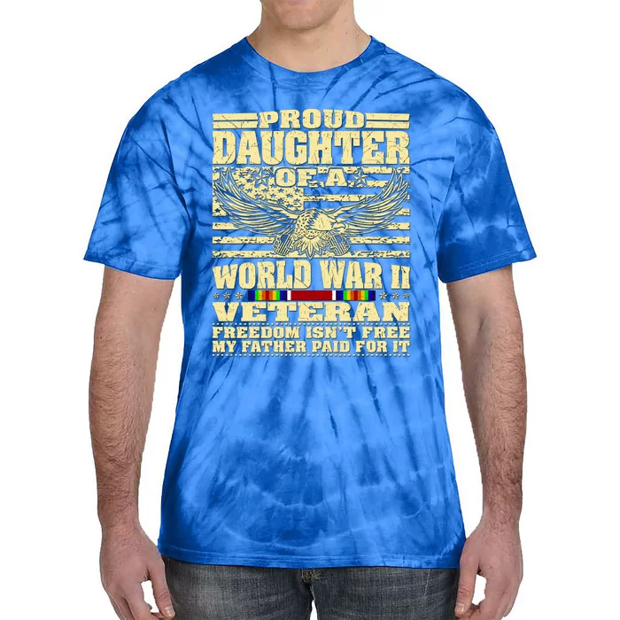 Proud Daughter Of A World War 2 Veteran Freedom IsnT Free Gift Tie-Dye T-Shirt