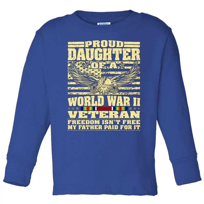 Proud Daughter Of A World War 2 Veteran Freedom IsnT Free Gift Toddler Long Sleeve Shirt