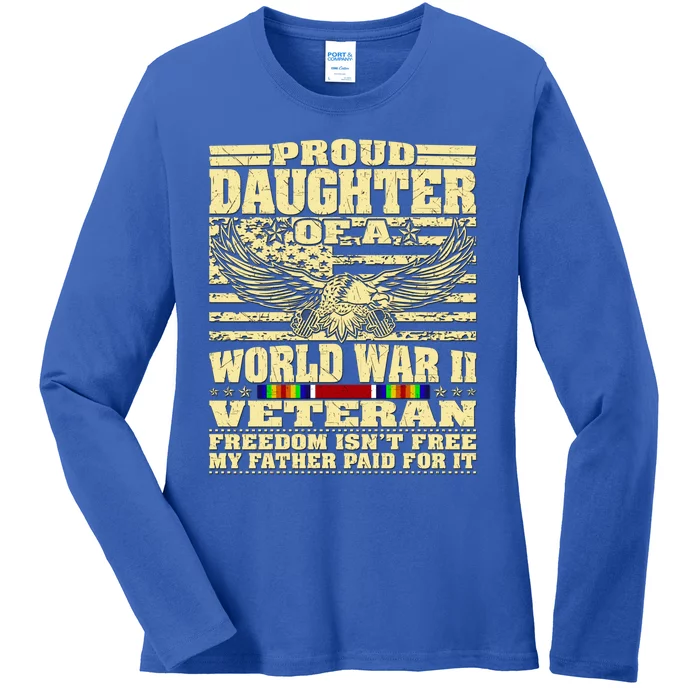 Proud Daughter Of A World War 2 Veteran Freedom IsnT Free Gift Ladies Long Sleeve Shirt