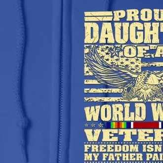 Proud Daughter Of A World War 2 Veteran Freedom IsnT Free Gift Full Zip Hoodie