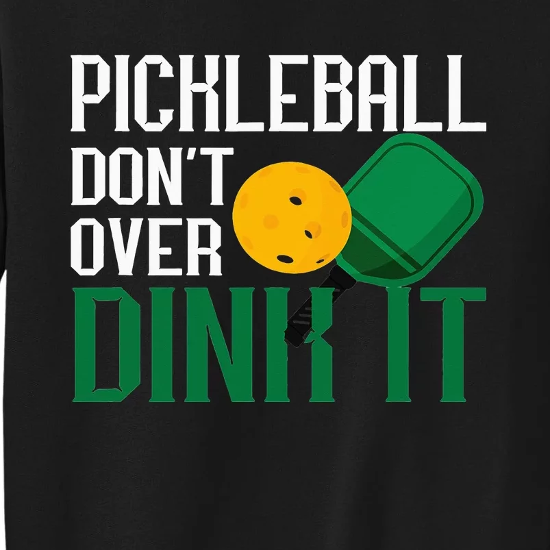 Pickleball Don't Over Dink It Pickleball Dink Shot Tall Sweatshirt