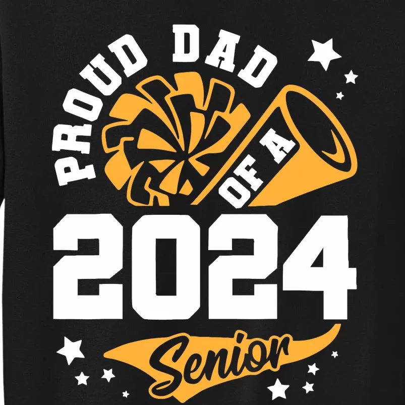 Proud Dad Of A 2024 Senior Cheer Dad Graduation Party Tall Sweatshirt