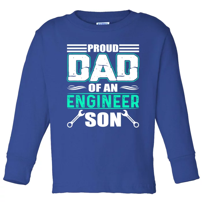 Proud Dad Of An Engineer Son Cute Gift FatherS Day Gift Toddler Long Sleeve Shirt