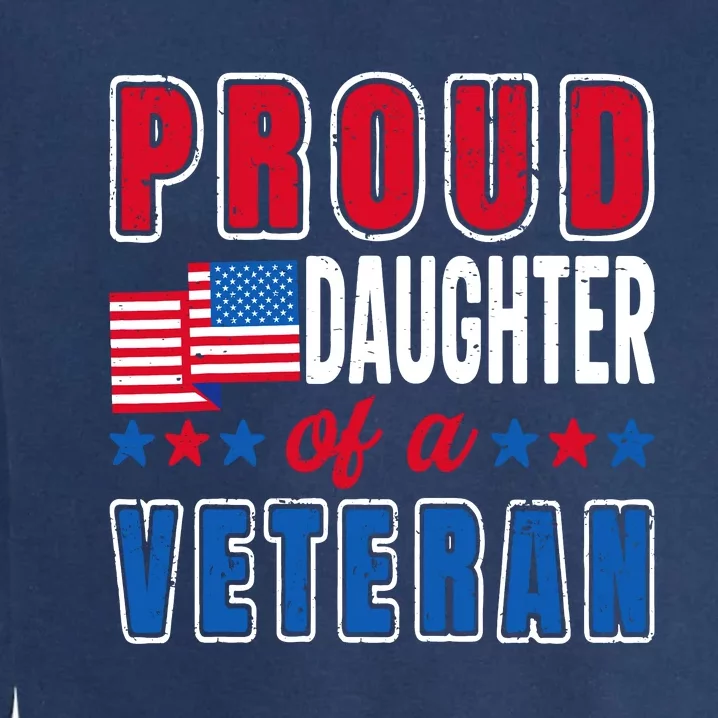 Proud Daughter Of A Veteran Patriotic Veterans Day Usa Flag Garment-Dyed Sweatshirt