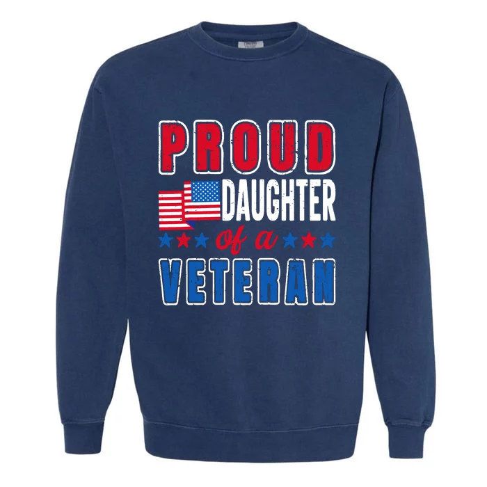 Proud Daughter Of A Veteran Patriotic Veterans Day Usa Flag Garment-Dyed Sweatshirt