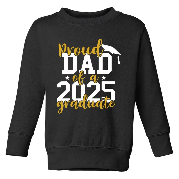 Proud Dad Of A 2025 Graduate Graduation Family Toddler Sweatshirt