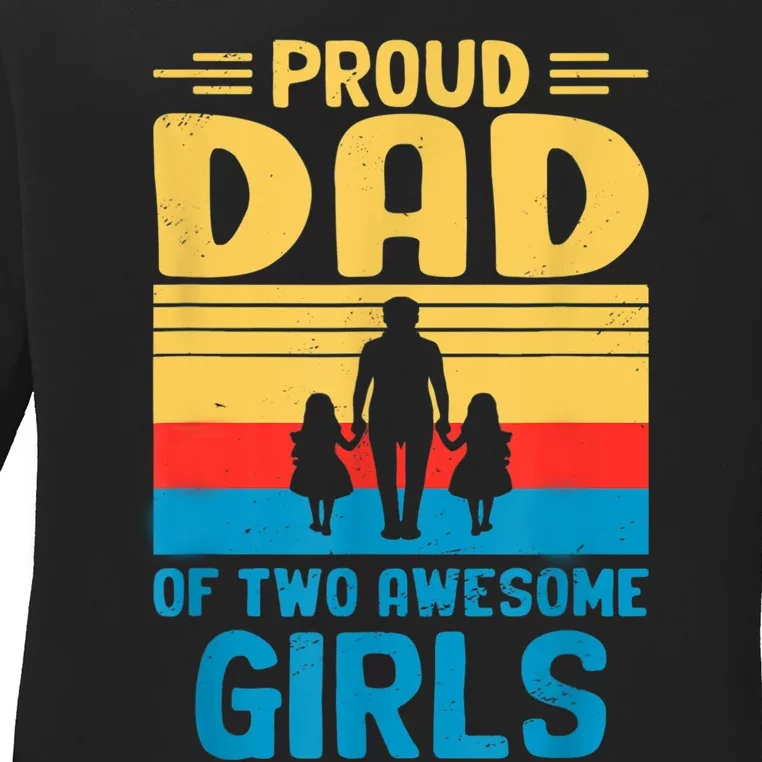 Proud Dad Of Two Awesome I Dad Ladies Long Sleeve Shirt