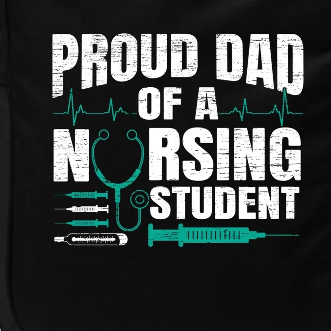 Proud Dad Of A Nursing Student Fathers Day Fatherhood Gift Impact Tech Backpack