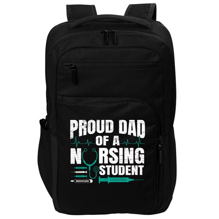 Proud Dad Of A Nursing Student Fathers Day Fatherhood Gift Impact Tech Backpack