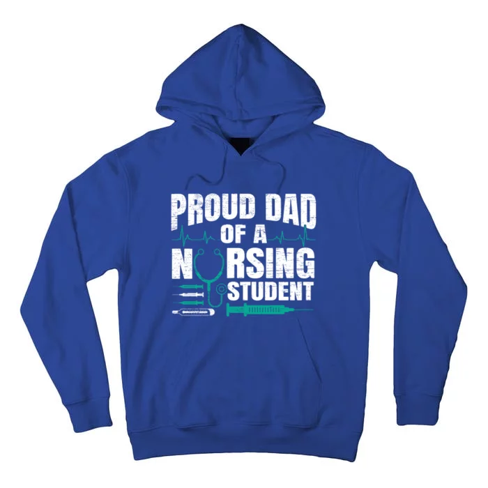 Proud Dad Of A Nursing Student Fathers Day Fatherhood Gift Tall Hoodie