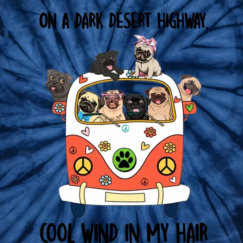 Pug Dog On A Dark Desert Highway Feel Cool Wind In My Hair Tie-Dye T-Shirt