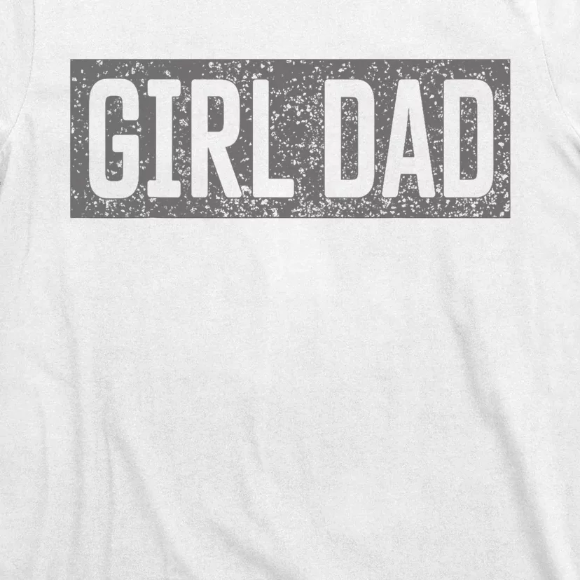 Proud Dad Of Girl Father Of Girl For Dad Fathers Day T-Shirt