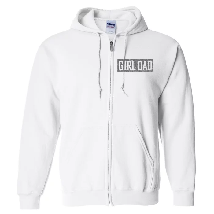 Proud Dad Of Girl Father Of Girl For Dad Fathers Day Full Zip Hoodie