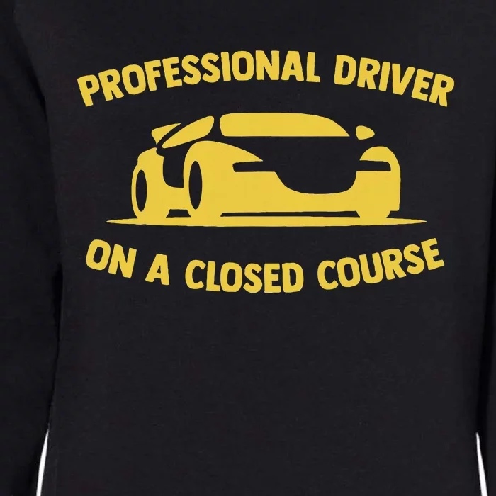 Professional Driver On A Closed Course Funny Car Warning Womens California Wash Sweatshirt