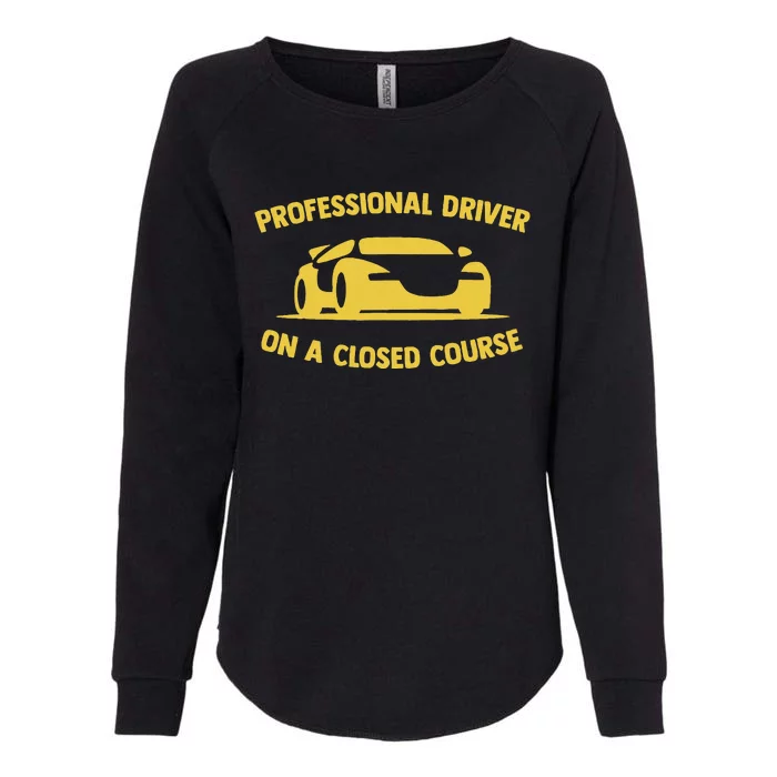 Professional Driver On A Closed Course Funny Car Warning Womens California Wash Sweatshirt