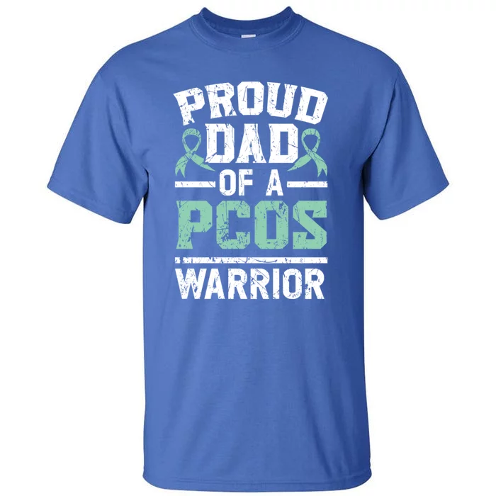 Proud Dad Of A Pcos Warrior Polycystic Ovary Syndrome Cool Gift Tall T-Shirt