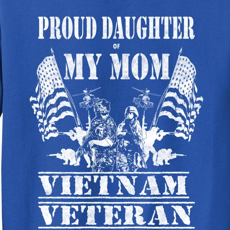 Proud Daughter Of My Mom Vietnam Veteran Military Nurse Gift Tall Sweatshirt