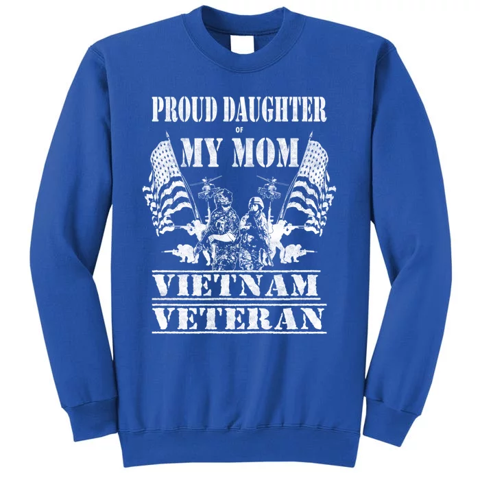 Proud Daughter Of My Mom Vietnam Veteran Military Nurse Gift Tall Sweatshirt