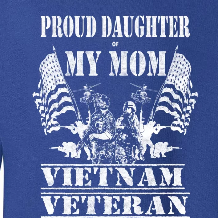 Proud Daughter Of My Mom Vietnam Veteran Military Nurse Gift Toddler Sweatshirt