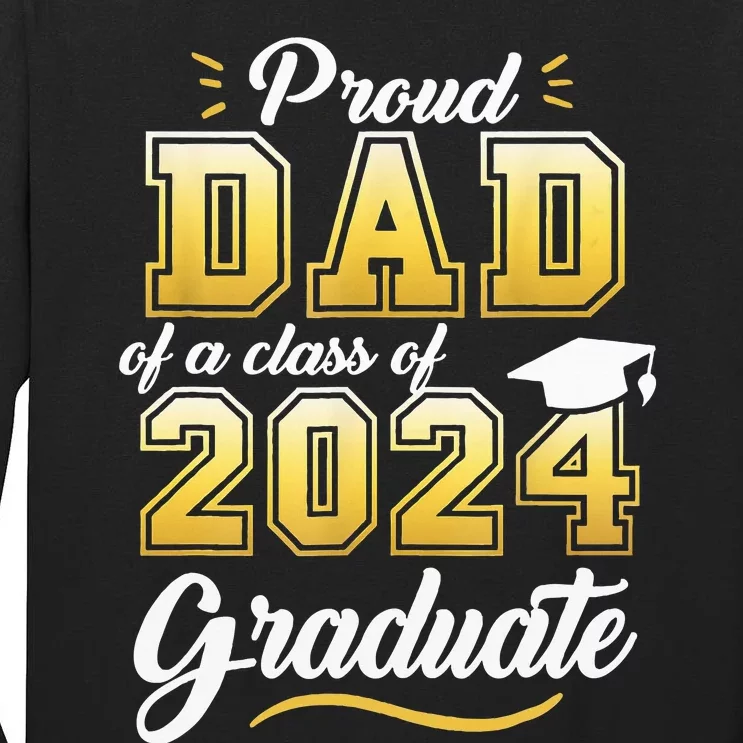 Proud Dad Of A Class Of 2024 Graduate Senior 24 Graduation Tall Long Sleeve T-Shirt