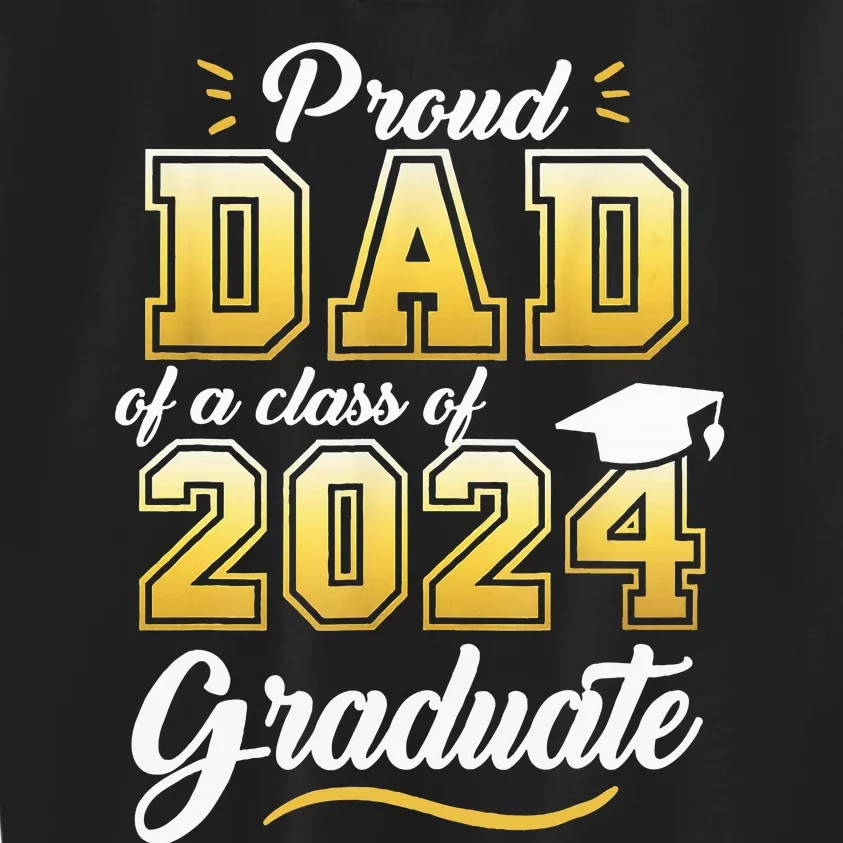 Proud Dad Of A Class Of 2024 Graduate Senior 24 Graduation Kids Sweatshirt