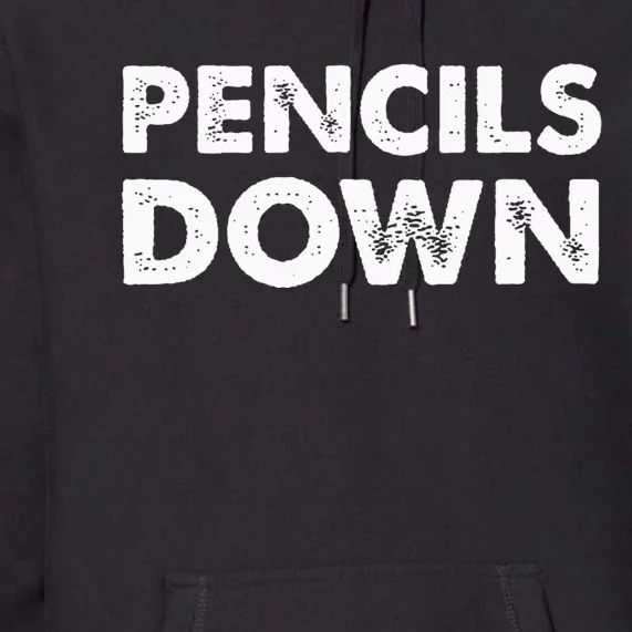 Pencils Down Premium Hoodie