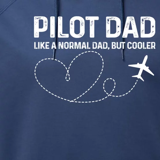 Pilot Dad Pilot Father Like A Normal Dad Only Cooler Gift Performance Fleece Hoodie