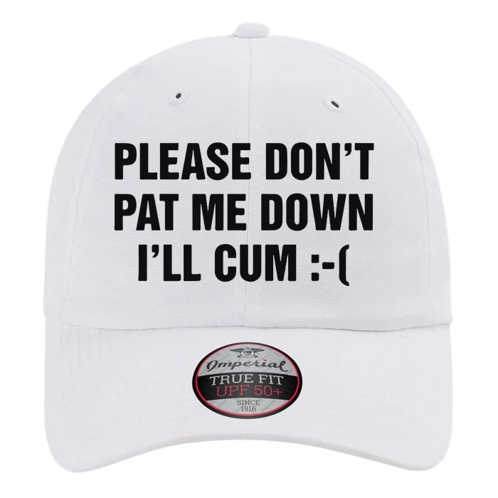 Please Don’T Pat Me Down I’Ll Cum The Original Performance Cap