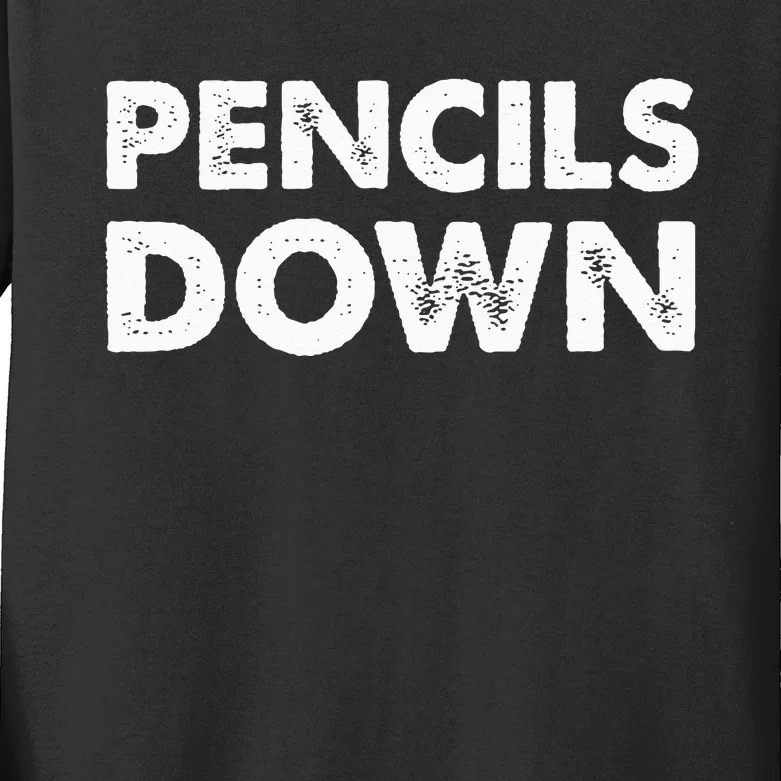 Pencils down Kids Long Sleeve Shirt