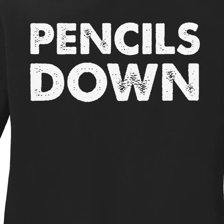 Pencils down Ladies Long Sleeve Shirt