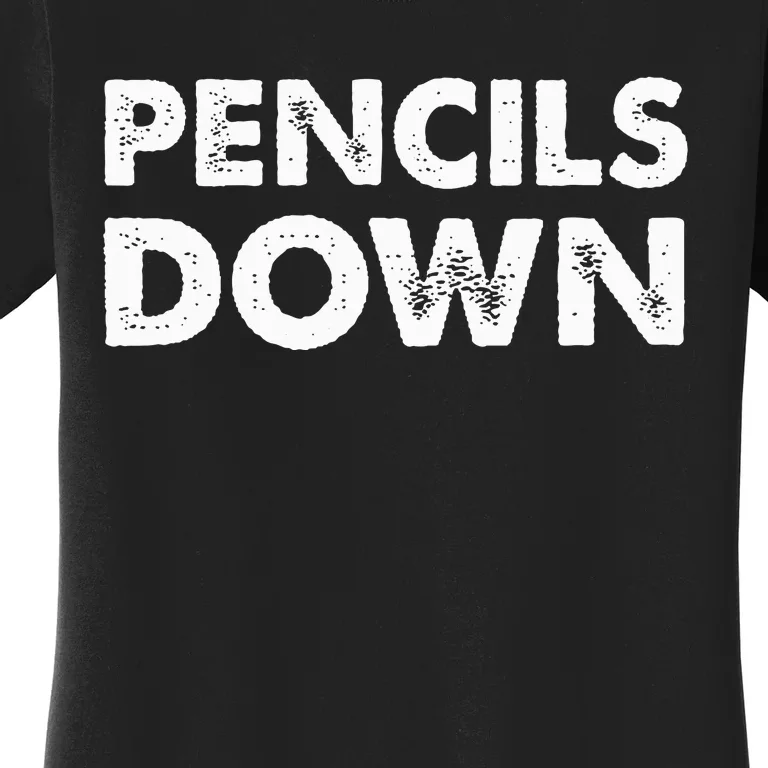 Pencils Down Women's T-Shirt