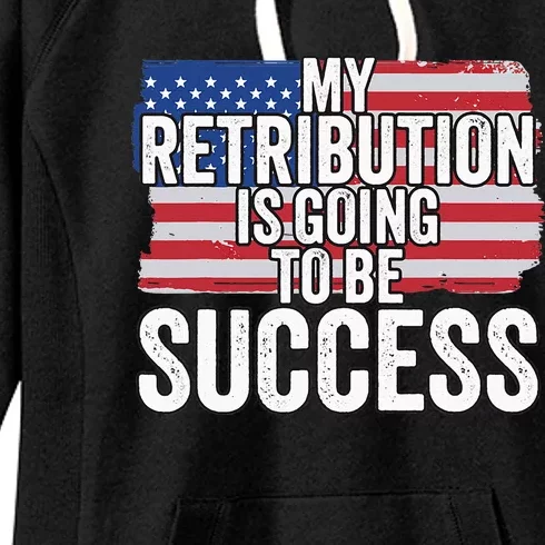 President Debate Quote My Retribution Is Going To Be Success Women's Fleece Hoodie