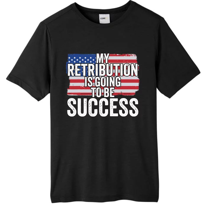 President Debate Quote My Retribution Is Going To Be Success ChromaSoft Performance T-Shirt