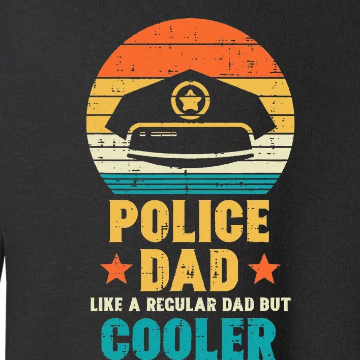 Police Dad Regular But Cooler Fathers Day Cop Officer Men Toddler Sweatshirt