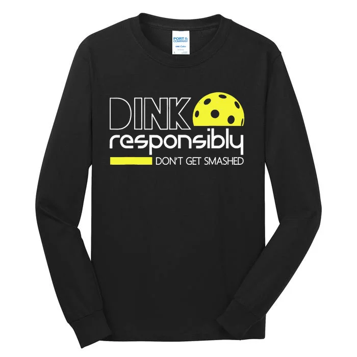 Pickleball Dink Responsibly Don't Get Smashed Tall Long Sleeve T-Shirt