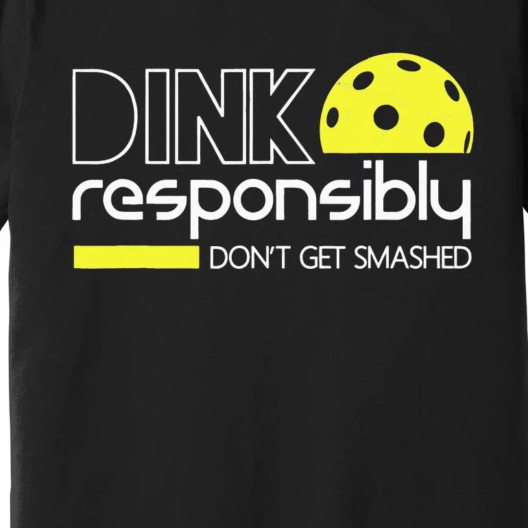 Pickleball Dink Responsibly Don't Get Smashed Premium T-Shirt