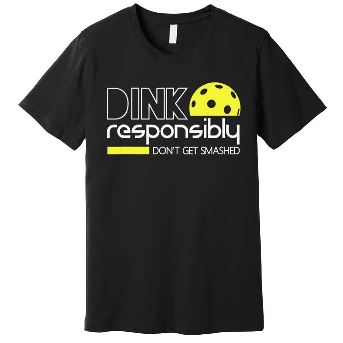 Pickleball Dink Responsibly Don't Get Smashed Premium T-Shirt