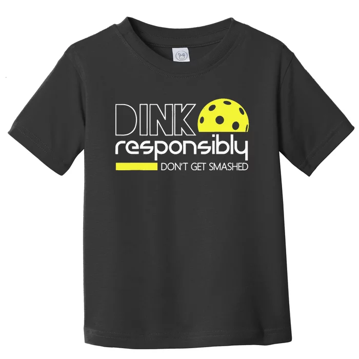 Pickleball Dink Responsibly Don't Get Smashed Toddler T-Shirt