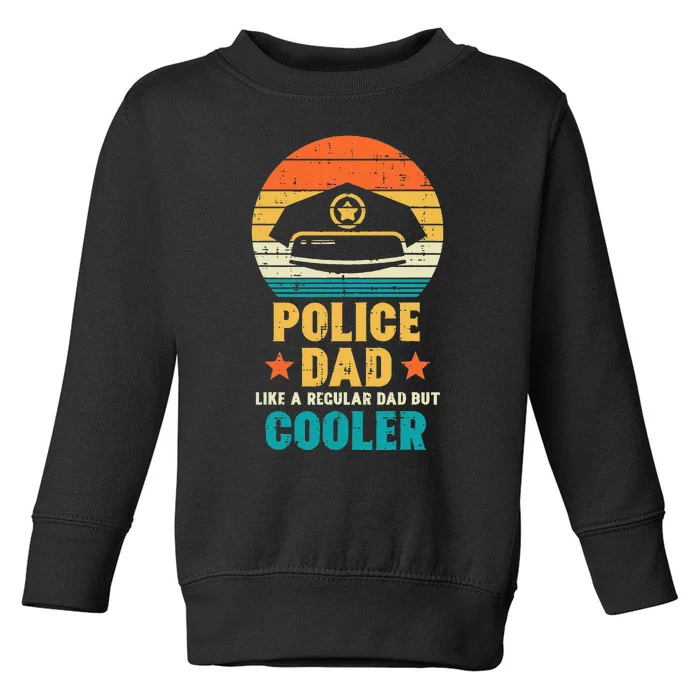 Police Dad Regular But Cooler Fathers Day Cop Officer Men Toddler Sweatshirt