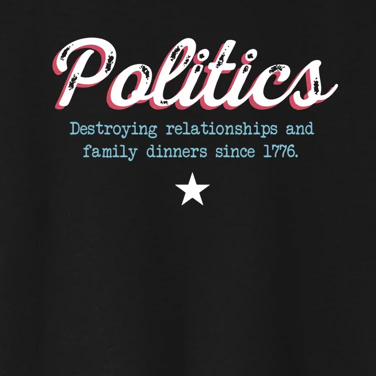 Politics Destroying Relationships And Family Dinners Women's Crop Top Tee