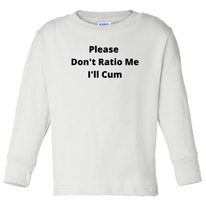 Please Don't Ratio Me I'll Cum Toddler Long Sleeve Shirt