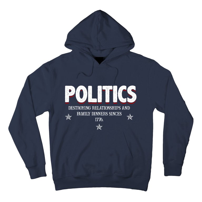 Politics Destroying Relationships And Family Dinners Since 1776 Hoodie