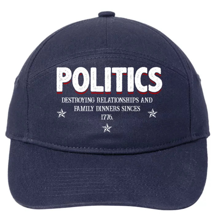 Politics Destroying Relationships And Family Dinners Since 1776 7-Panel Snapback Hat