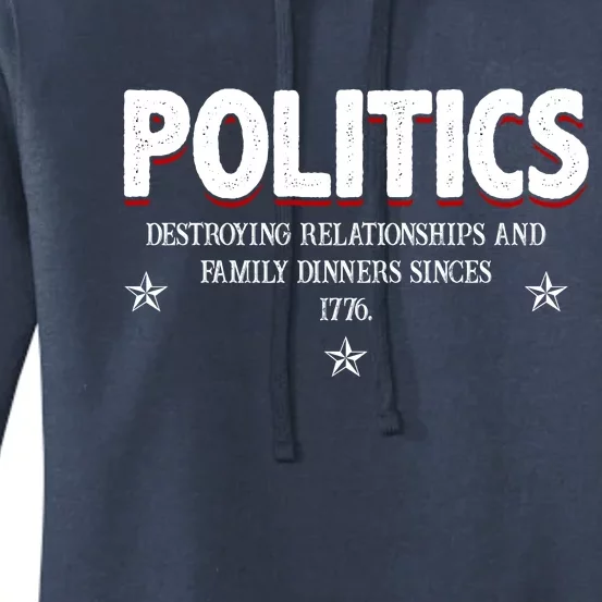 Politics Destroying Relationships And Family Dinners Since 1776 Women's Pullover Hoodie