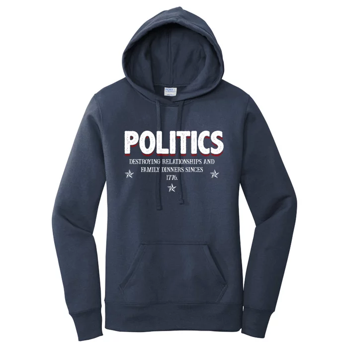 Politics Destroying Relationships And Family Dinners Since 1776 Women's Pullover Hoodie