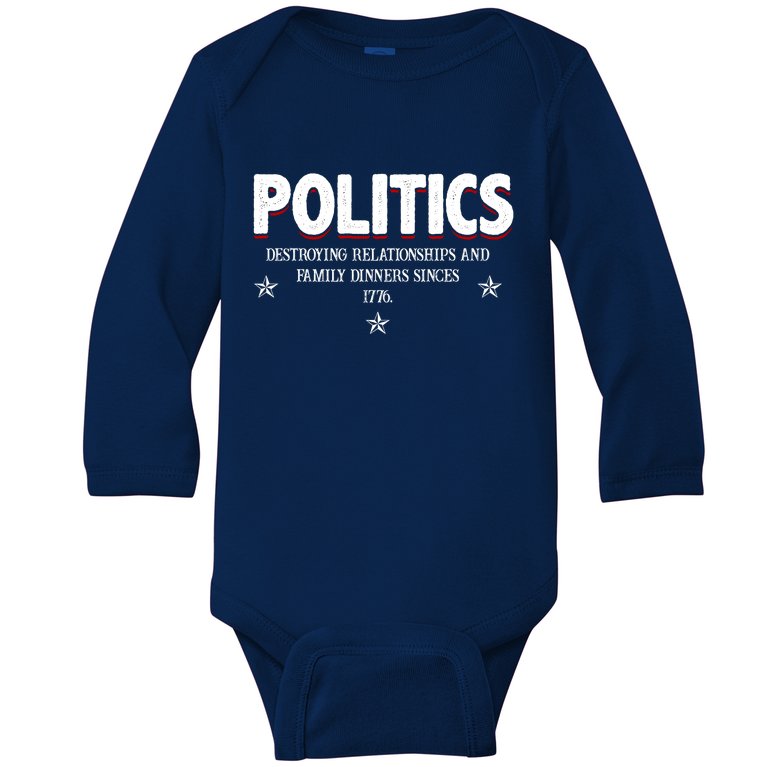 Politics Destroying Relationships And Family Dinners Since 1776 Baby Long Sleeve Bodysuit