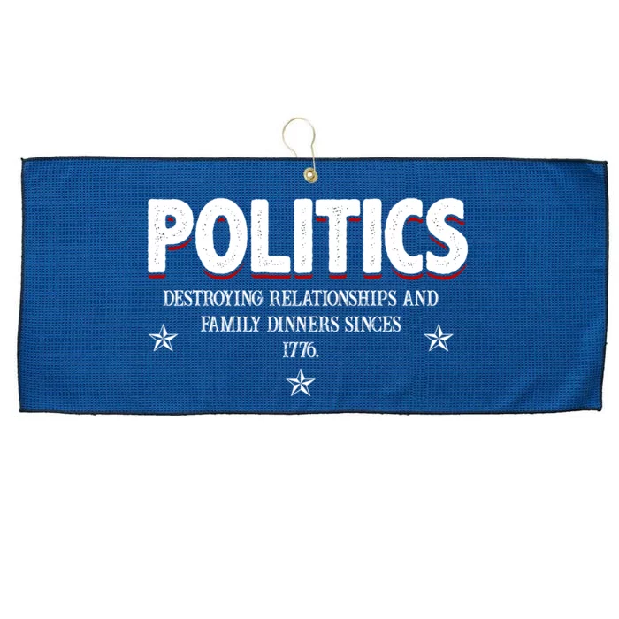 Politics Destroying Relationships And Family Dinners Since 1776 Large Microfiber Waffle Golf Towel